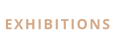 EXHIBITIONS